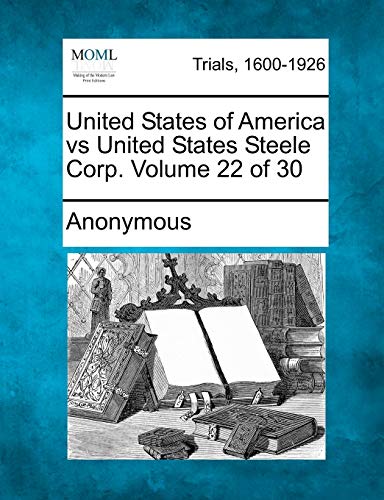 Stock image for United States of America Vs United States Steele Corp. Volume 22 of 30 for sale by Lucky's Textbooks