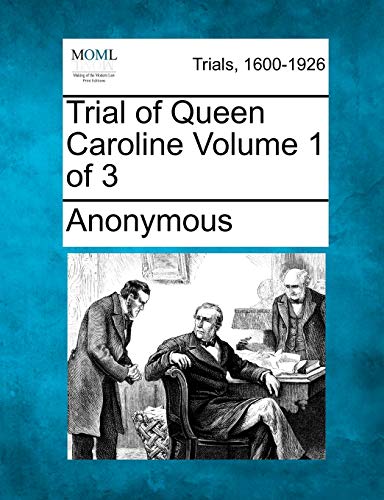 Trial of Queen Caroline Volume 1 of 3 (Paperback) - Anonymous