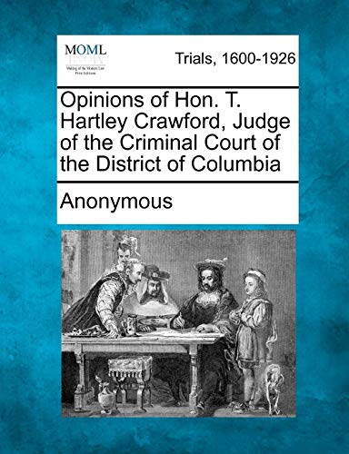 9781275068209: Opinions of Hon. T. Hartley Crawford, Judge of the Criminal Court of the District of Columbia