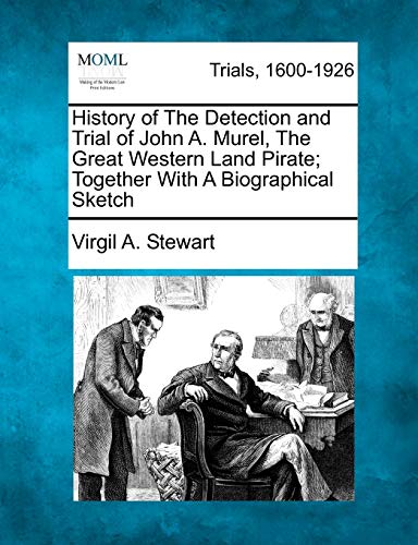 9781275081918: History of The Detection and Trial of John A. Murel, The Great Western Land Pirate; Together With A Biographical Sketch