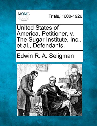 Beispielbild fr United States of America, Petitioner, V. the Sugar Institute, Inc., Et Al., Defendants. zum Verkauf von Lucky's Textbooks