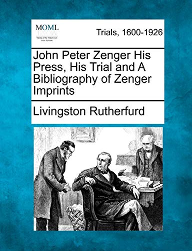 9781275090644: John Peter Zenger His Press, His Trial and A Bibliography of Zenger Imprints