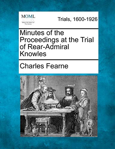 Stock image for Minutes of the Proceedings at the Trial of Rear-Admiral Knowles for sale by Lucky's Textbooks