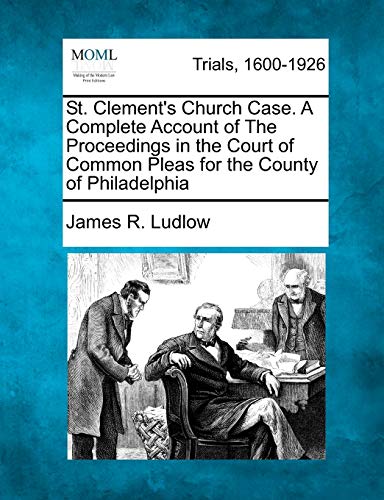 Beispielbild fr St. Clement's Church Case. A Complete Account of The Proceedings in the Court of Common Pleas for the County of Philadelphia zum Verkauf von Bookmans