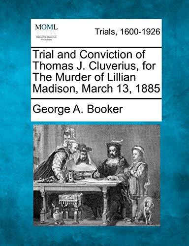 Stock image for Trial and Conviction of Thomas J. Cluverius, for the Murder of Lillian Madison, March 13, 1885 for sale by Lucky's Textbooks