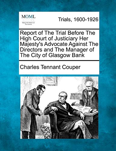 Beispielbild fr Report of The Trial Before The High Court of Justiciary Her Majesty's Advocate Against The Directors and The Manager of The City of Glasgow Bank zum Verkauf von Lucky's Textbooks