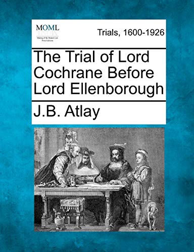 Imagen de archivo de The Trial of Lord Cochrane Before Lord Ellenborough a la venta por Lucky's Textbooks