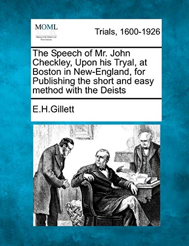 Imagen de archivo de The Speech of Mr. John Checkley, Upon his Tryal, at Boston in New-England, for Publishing the short and easy method with the Deists a la venta por Ebooksweb