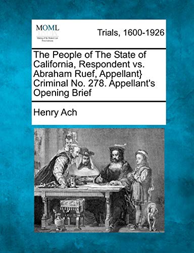 Imagen de archivo de The People of the State of California, Respondent vs. Abraham Ruef, Appellant} Criminal No. 278. Appellant's Opening Brief a la venta por Lucky's Textbooks