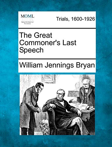 The Great Commoner's Last Speech (9781275110953) by Bryan, William Jennings