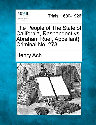 Imagen de archivo de The People of the State of California, Respondent vs. Abraham Ruef, Appellant} Criminal No. 278 a la venta por Lucky's Textbooks