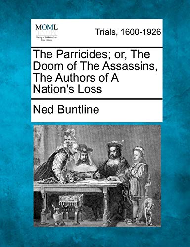 Stock image for The Parricides; Or, the Doom of the Assassins, the Authors of a Nation's Loss for sale by Lucky's Textbooks