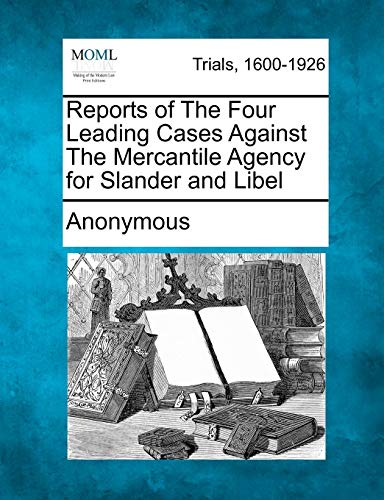 Stock image for Reports of the Four Leading Cases Against the Mercantile Agency for Slander and Libel for sale by Lucky's Textbooks