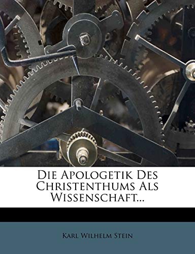 Die Apologetik Des Christenthums ALS Wissenschaft... (German Edition) (9781275271289) by Stein, Karl Wilhelm