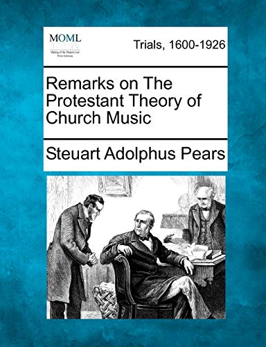 Remarks on the Protestant Theory of Church Music (9781275306226) by Pears, Steuart Adolphus