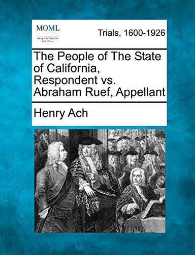 Imagen de archivo de The People of the State of California, Respondent vs. Abraham Ruef, Appellant a la venta por Lucky's Textbooks