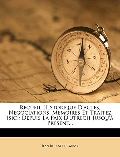 9781275376250: Recueil Historique D'actes, Negociations, Memoires Et Traitez [sic]: Depuis La Paix D'utrech Jusqu' Prsent...