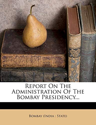 9781275382107: Report On The Administration Of The Bombay Presidency...