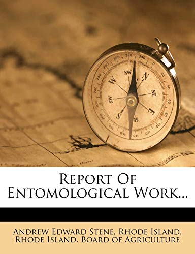 Report Of Entomological Work... (9781275384729) by Stene, Andrew Edward; Island, Rhode