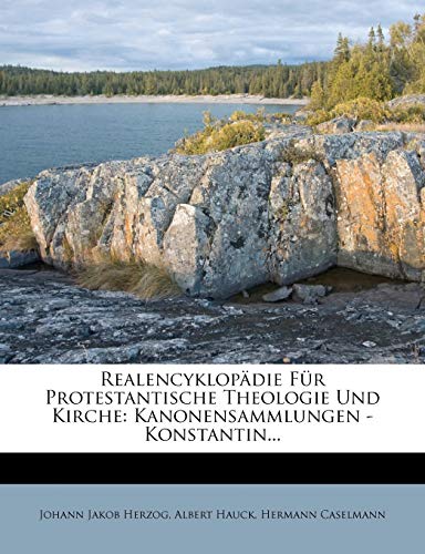 Realencyklopadie Fur Protestantische Theologie Und Kirche: Kanonensammlungen - Konstantin... (German Edition) (9781275400405) by Herzog, Johann Jakob; Hauck, Albert; Caselmann, Hermann