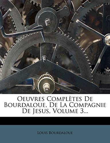 9781275436213: Oeuvres Completes de Bourdaloue, de La Compagnie de Jesus, Volume 3...
