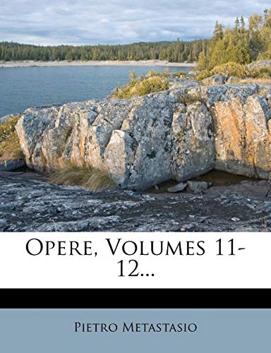 Opere, Volumes 11-12... (Italian Edition) (9781275481176) by Metastasio, Pietro