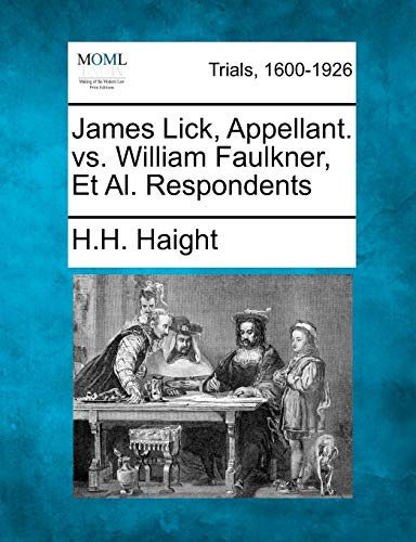 James Lick, Appellant. vs. William Faulkner, et al. Respondents (9781275486744) by Haight, H H