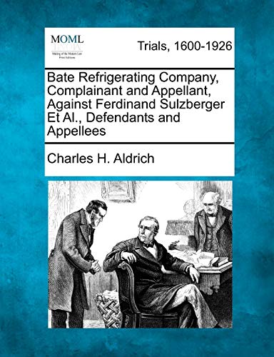 Stock image for Bate Refrigerating Company, Complainant and Appellant, Against Ferdinand Sulzberger Et Al., Defendants and Appellees for sale by Lucky's Textbooks