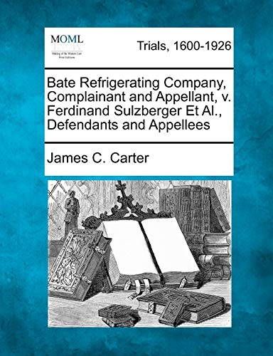 Stock image for Bate Refrigerating Company, Complainant and Appellant, V. Ferdinand Sulzberger et al., Defendants and Appellees for sale by Lucky's Textbooks
