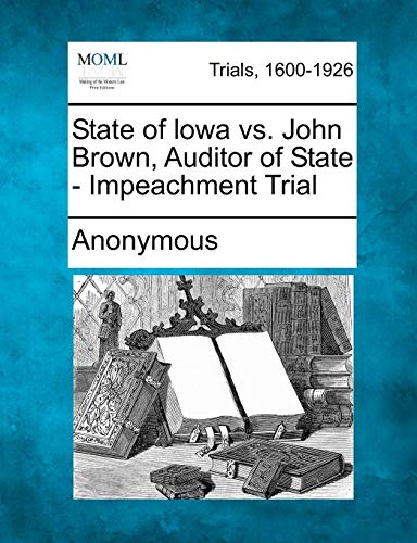 9781275492035: State of Lowa vs. John Brown, Auditor of State - Impeachment Trial
