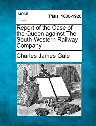 Imagen de archivo de Report of the Case of the Queen Against the South-Western Railway Company a la venta por Lucky's Textbooks