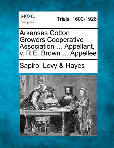 9781275503823: Arkansas Cotton Growers Cooperative Association ... Appellant, v. R.E. Brown ... Appellee