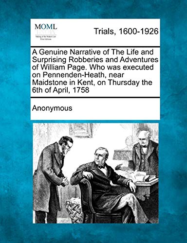 9781275508941: A Genuine Narrative of The Life and Surprising Robberies and Adventures of William Page. Who was executed on Pennenden-Heath, near Maidstone in Kent, on Thursday the 6th of April, 1758