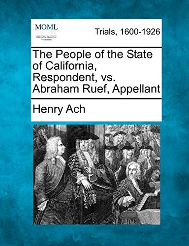 9781275514690: The People of the State of California, Respondent, vs. Abraham Ruef, Appellant
