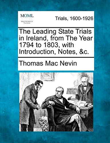 Stock image for The Leading State Trials in Ireland, from The Year 1794 to 1803, with Introduction, Notes, &c. for sale by Lucky's Textbooks