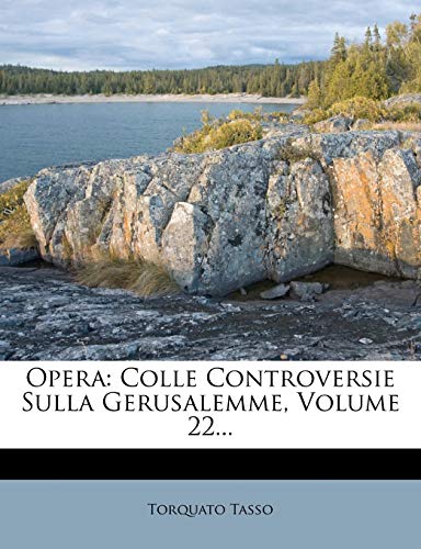 Opera: Colle Controversie Sulla Gerusalemme, Volume 22... (Italian Edition) (9781275532618) by Tasso, Torquato