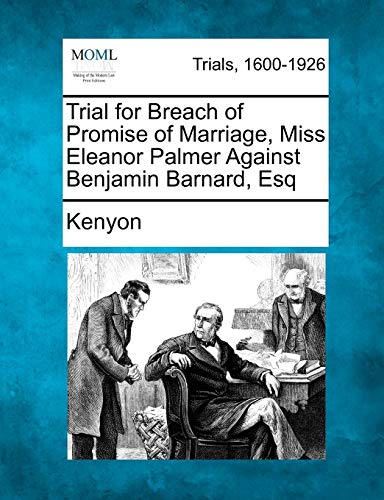 Trial for Breach of Promise of Marriage, Miss Eleanor Palmer Against Benjamin Barnard, Esq (9781275558601) by Kenyon