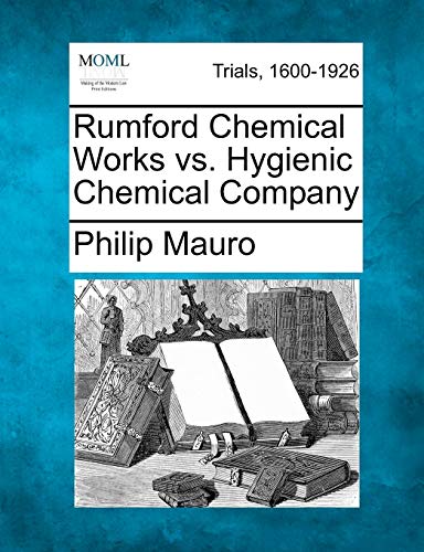 Rumford Chemical Works vs. Hygienic Chemical Company (9781275559714) by Mauro, Philip