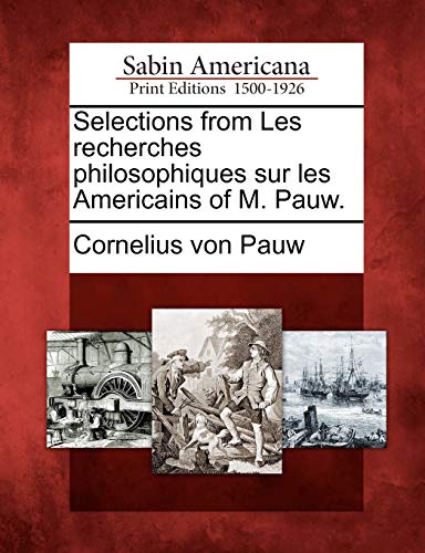 9781275597938: Selections from Les recherches philosophiques sur les Americains of M. Pauw.