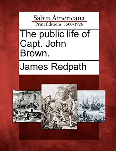 Imagen de archivo de The Public Life of Capt. John Brown. a la venta por Lucky's Textbooks