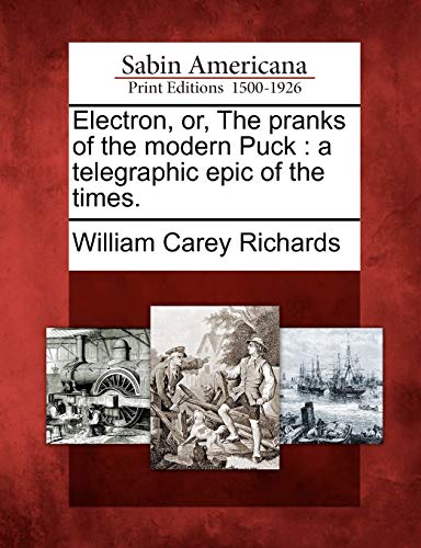 9781275615076: Electron, or, The pranks of the modern Puck: a telegraphic epic of the times.