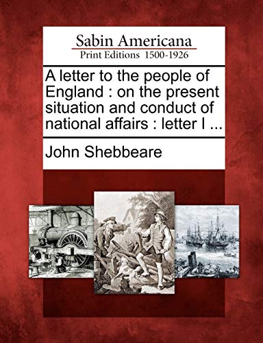Stock image for A Letter to the People of England: On the Present Situation and Conduct of National Affairs: Letter I . for sale by Lucky's Textbooks