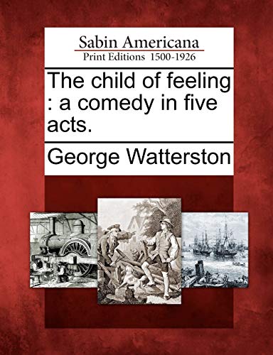 Imagen de archivo de The Child of Feeling: A Comedy in Five Acts. a la venta por Lucky's Textbooks