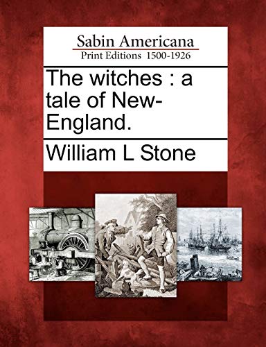 The Witches: A Tale of New-England. (9781275619296) by Stone, William L
