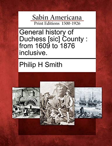 Imagen de archivo de General history of Duchess [sic] County: from 1609 to 1876 inclusive. a la venta por Lucky's Textbooks