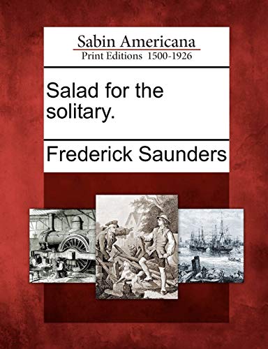 Salad for the Solitary. (9781275625471) by Saunders, Frederick