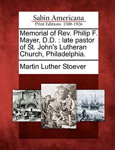 Stock image for Memorial of REV. Philip F. Mayer, D.D.: Late Pastor of St. John's Lutheran Church, Philadelphia. for sale by Lucky's Textbooks