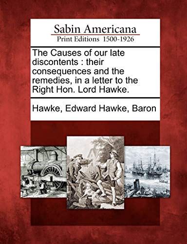 Imagen de archivo de The Causes of our late discontents their consequences and the remedies, in a letter to the Right Hon Lord Hawke a la venta por PBShop.store US