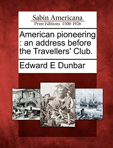 Stock image for American Pioneering: An Address Before the Travellers' Club. for sale by Lucky's Textbooks