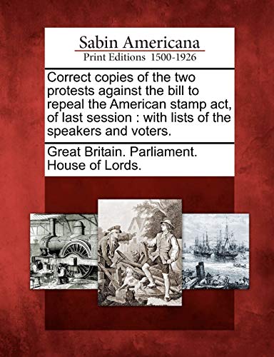 Stock image for Correct copies of the two protests against the bill to repeal the American stamp act, of last session with lists of the speakers and voters for sale by PBShop.store US